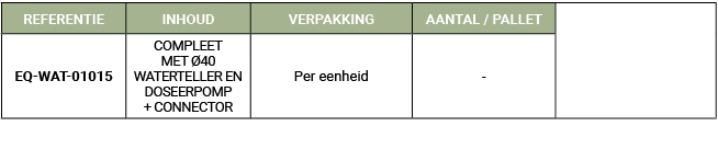 REFERENTIE,INHOUD,VERPAKKING,AANTAL / PALLET,,EQ WAT 01015,COMPLEET MET 40 WATERTELLER EN DOSEERPOMP + CONNECTOR,Per...