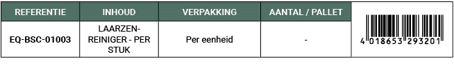 REFERENTIE,INHOUD,VERPAKKING,AANTAL / PALLET,￼,EQ BSC 01003,LAARZEN REINIGER PER STUK,Per eenheid, 