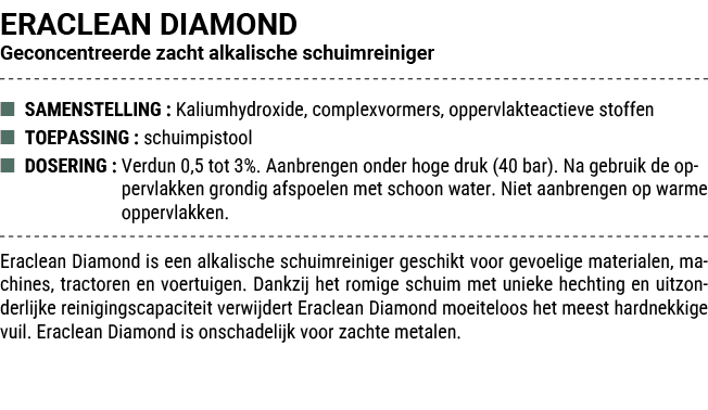 ERACLEAN DIAMOND Geconcentreerde zacht alkalische schuimreiniger ■ SAMENSTELLING : Kaliumhydroxide, complexvormers, o...