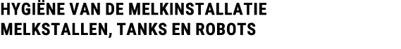 Hygi ne van de MELKINSTALLATIE Melkstallen, tanks en robots 