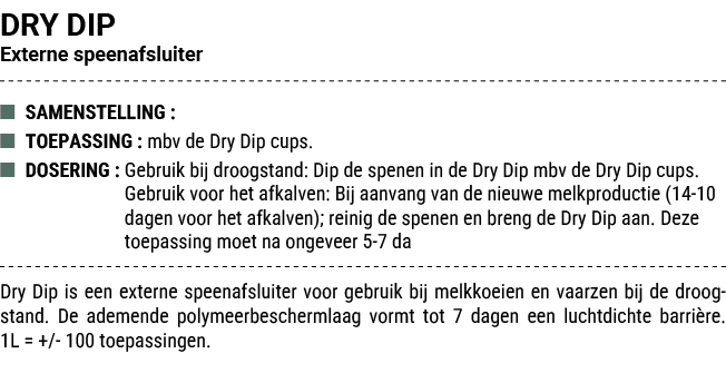 DRY DIP Externe speenafsluiter ■ SAMENSTELLING : ■ TOEPASSING : mbv de Dry Dip cups. ■ DOSERING : Gebruik bij droogst...