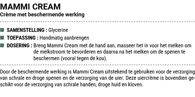 MAMMI CREAM Cr me met beschermende werking ■ SAMENSTELLING : Glycerine ■ TOEPASSING : Handmatig aanbrengen ■ DOSERING...