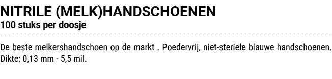 NITRILE (MELK)HANDSCHOENEN 100 stuks per doosje De beste melkershandschoen op de markt . Poedervrij, niet steriele bl...