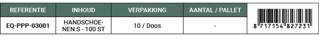 REFERENTIE,INHOUD,VERPAKKING,AANTAL / PALLET,￼,EQ PPP 03001,HANDSCHOENEN S 100 ST,10 / Doos, 