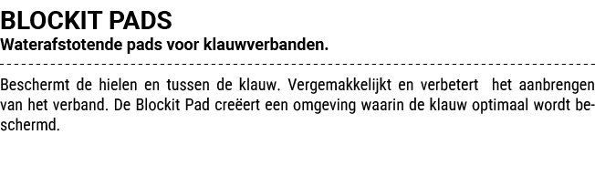 BLOCKIT PADS Waterafstotende pads voor klauwverbanden. Beschermt de hielen en tussen de klauw. Vergemakkelijkt en ver...