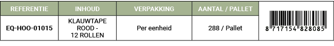 REFERENTIE,INHOUD,VERPAKKING,AANTAL / PALLET,￼,EQ HOO 01015,KLAUWTAPE ROOD 12 ROLLEN,Per eenheid,288 / Pallet