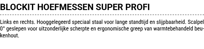 BLOCKIT HOEFMESSEN SUPER PROFI Links en rechts. Hooggelegeerd speciaal staal voor lange standtijd en slijpbaarheid. S...