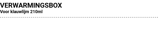 VERWARMINGSBOX Voor klauwlijm 210ml
