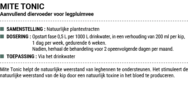 MITE TONIC Aanvullend diervoeder voor legpluimvee ■ SAMENSTELLING : Natuurlijke plantextracten ■ DOSERING : Opstart f...