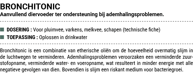 BRONCHITONIC Aanvullend diervoeder ter ondersteuning bij ademhalingsproblemen. ■ DOSERING : Voor pluimvee, varkens, m...