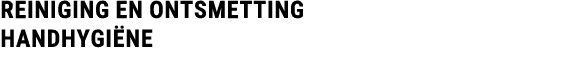 REINIGING en ontsmetting HANDHYGI NE 