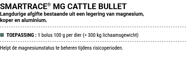 SMARTRACE® MG CATTLE BULLET Langdurige afgifte bestaande uit een legering van magnesium, koper en aluminium. ■ TOEPAS...