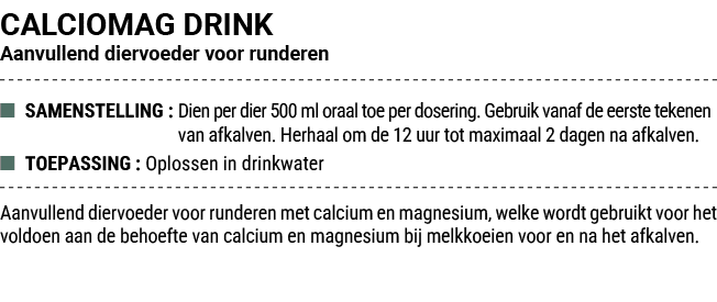 CALCIOMAG DRINK Aanvullend diervoeder voor runderen ■ SAMENSTELLING : Dien per dier 500 ml oraal toe per dosering. Ge...