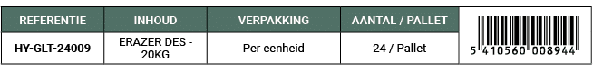 REFERENTIE,INHOUD,VERPAKKING,AANTAL / PALLET,￼,HY GLT 24009,ERAZER DES 20KG,Per eenheid,24 / Pallet