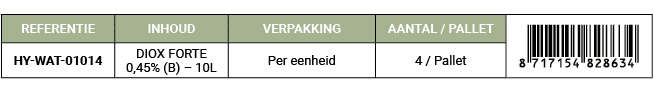 REFERENTIE,INHOUD,VERPAKKING,AANTAL / PALLET,￼,HY WAT 01014,DIOX FORTE 0,45% (B) – 10L,Per eenheid,4 / Pallet