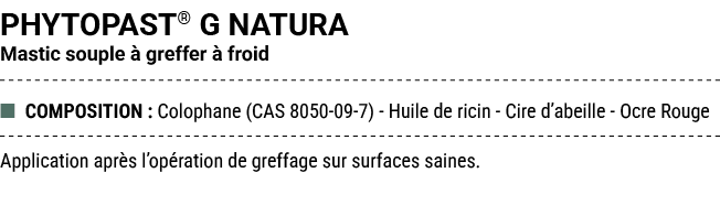 PHYTOPAST® G NATURA Mastic souple  greffer   froid ■ COMPOSITION : Colophane (CAS 8050 09 7) Huile de ricin Cire d’a...