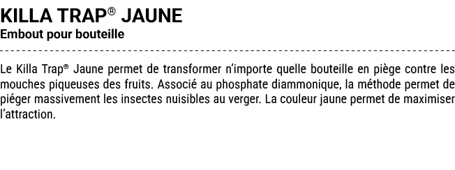 KILLA TRAP® JAUNE Embout pour bouteille Le Killa Trap® Jaune permet de transformer n’importe quelle bouteille en pi g...