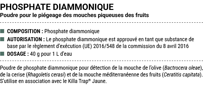 PHOSPHATE DIAMMONIQUE Poudre pour le pi geage des mouches piqueuses des fruits ■ COMPOSITION : Phosphate diammonique ...