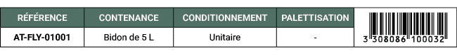 R F RENCE,CONTENANCE,CONDITIONNEMENT,PALETTISATION,￼,AT FLY 01001,Bidon de 5 L,Unitaire, 