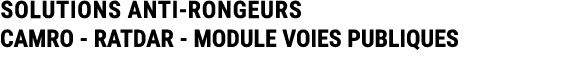 SOLUTIONS ANTI RONGEURS CAMRO RATDAR MODULE VOIES PUBLIQUES