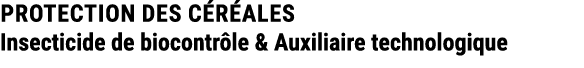 PROTECTION DES c r ales Insecticide de biocontr le & Auxiliaire technologique