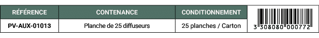 R F RENCE,CONTENANCE,CONDITIONNEMENT,￼,PV AUX 01013,Planche de 25 diffuseurs,25 planches / Carton