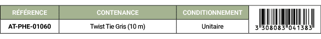 R F RENCE,CONTENANCE,CONDITIONNEMENT,￼,AT PHE 01060,Twist Tie Gris (10 m),Unitaire