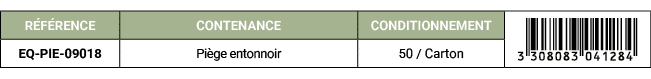 R F RENCE,CONTENANCE,CONDITIONNEMENT,￼,EQ PIE 09018,Pi ge entonnoir,50 / Carton