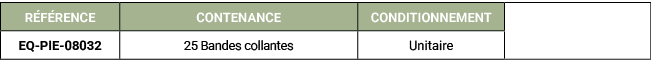 R F RENCE,CONTENANCE,CONDITIONNEMENT,,EQ PIE 08032,25 Bandes collantes,Unitaire
