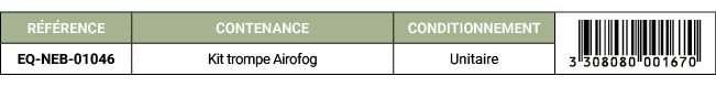 R F RENCE,CONTENANCE,CONDITIONNEMENT,￼,EQ NEB 01046,Kit trompe Airofog,Unitaire