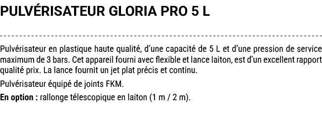 PULV RISATEUR GLORIA PRO 5 L Pulv risateur en plastique haute qualit , d’une capacit de 5 L et d’une pression de ser...