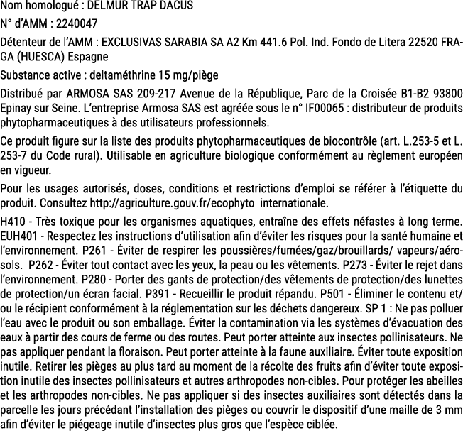 Nom homologu : DELMUR TRAP DACUS N° d’AMM : 2240047 D tenteur de l’AMM : EXCLUSIVAS SARABIA SA A2 Km 441.6 Pol. Ind....