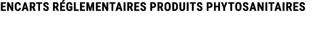 Encarts r glementaires produits phytosanitaires