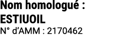 Nom homologu : ESTIUOIL N° d’AMM : 2170462 
