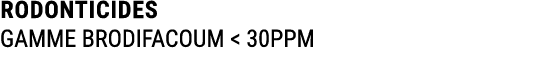 RODONTICIDES GAMME BRODIFACOUM  30PPM