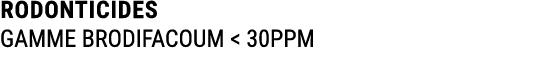 RODONTICIDES GAMME BRODIFACOUM  30PPM