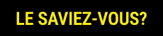 LE SAVIEZ VOUS?