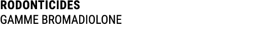 RODONTICIDES GAMME BROMADIOLONE