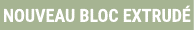 NOUVEAU BLOC EXTRUD 