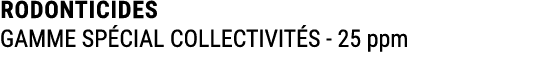 RODONTICIDES GAMME SP CIAL COLLECTIVIT S 25 ppm