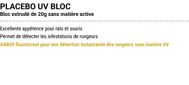 PLACEBO UV BLOC Bloc extrud de 20g sans mati re active Excellente app tence pour rats et souris Permet de d tecter l...