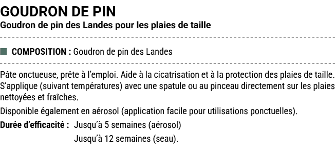 GOUDRON DE PIN Goudron de pin des Landes pour les plaies de taille ■ COMPOSITION : Goudron de pin des Landes P te onc...