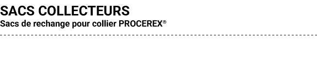 SACS COLLECTEURS Sacs de rechange pour collier PROCEREX®