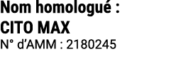 Nom homologu : CITO MAX N° d’AMM : 2180245 
