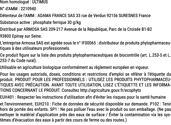 Nom homologu : ULTIMUS N° d’AMM : 2210940 D tenteur de l’AMM : ADAMA FRANCE SAS 33 rue de Verdun 92156 SURESNES Fran...