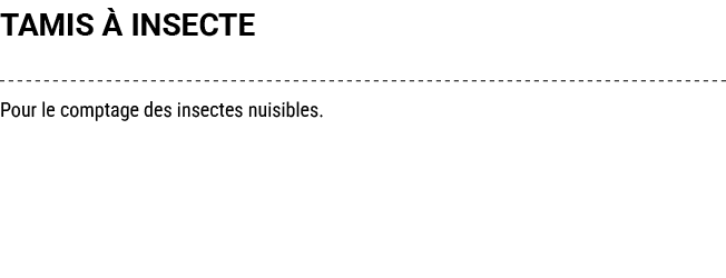 TAMIS  INSECTE Pour le comptage des insectes nuisibles.