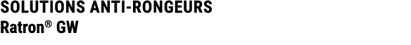 SOLUTIONS ANTI RONGEURS Ratron® GW 