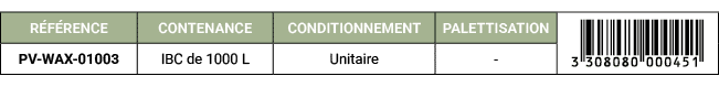 R F RENCE,CONTENANCE,CONDITIONNEMENT,PALETTISATION,￼,PV WAX 01003,IBC de 1000 L,Unitaire, 