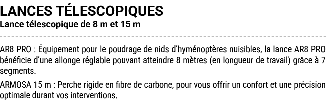 LANCES T LESCOPIQUES Lance t lescopique de 8 m et 15 m AR8 PRO : quipement pour le poudrage de nids d’hym nopt res n...