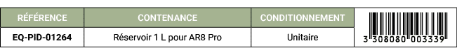 R F RENCE,CONTENANCE,CONDITIONNEMENT,￼,EQ PID 01264 ,R servoir 1 L pour AR8 Pro,Unitaire